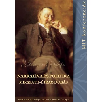 Narratíva és politika - Mikszáth-újraolvasás (MIT-konferenciák 3.) - Bengi László