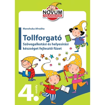 Tollforgató 4. - Szövegalkotási és helyesírási készséget fejlesztő füzet