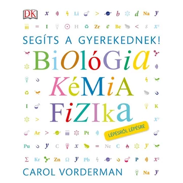 Segíts a gyerekednek!  Biológia, kémia, fizika lépésről lépésre - Carol Vorderman