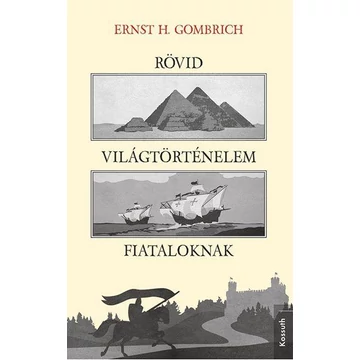 RÖVID VILÁGTÖRTÉNELEM FIATALOKNAK - ERNS H. GOMBRICH