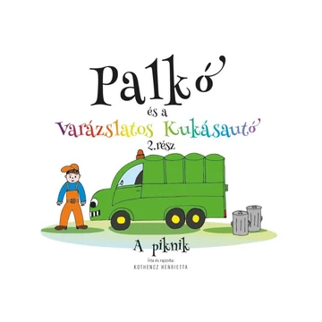 Palkó és a varázslatos kukásautó  2. rész - A piknik - Kothencz Henrietta