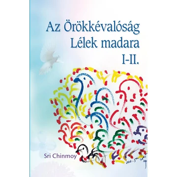 Az Örökkévalóság lélekmadara I-II. - Sri Chinmoy