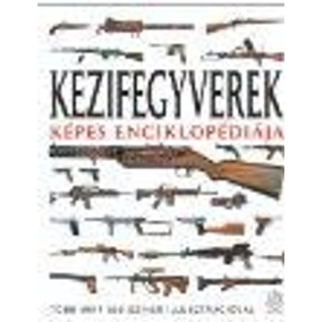 Kézifegyverek képes enciklopédiája - Martin J. Dougherty