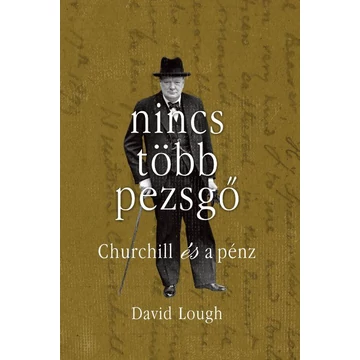 Nincs több pezsgő - Churchill és a pénz - David Lough