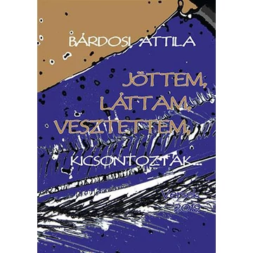 Jöttem, láttam, vesztettem... - Bárdosi Attila