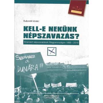 Kell-e nekünk népszavazás? Elrendelt népszavazások Magyarországon 1989-2019 - Kukorelli István