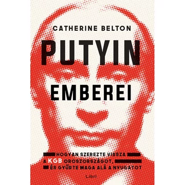 Putyin emberei - Catherine Belton