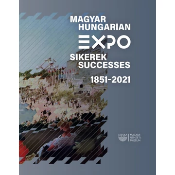 Magyar EXPO sikerek 1851-2021 - Gál Vilmos