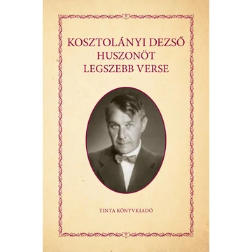 Kosztolányi Dezső huszonöt legszebb verse - Kosztolányi Dezső