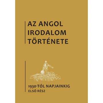 Az angol irodalom története, 6. kötet, Az 1930-as évektől napjainkig. Első rész - Bényei Tamás 