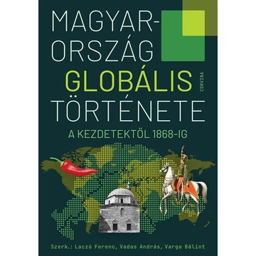 Magyarország globális története – A kezdetektől 1868-ig - Laczó Ferenc