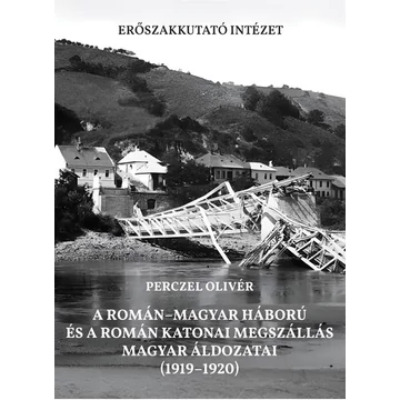 A román–magyar háború és a román katonai megszállás magyar áldozatai (1919–1920) - Perczel Olivér