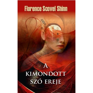 A kimondott szó ereje - Florence Scovel Shinn