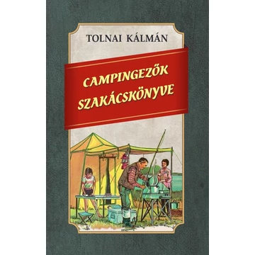 Campingezők szakácskönyve - Tolnai Kálmán