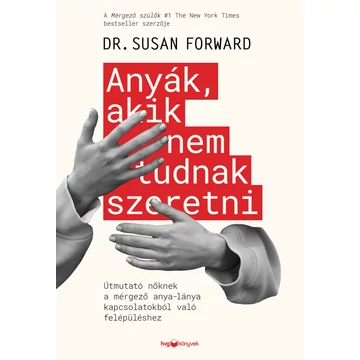 Anyák, akik nem tudnak szeretni - Susan Forward