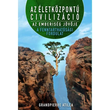 Az életközpontú civilizáció - az emberiség jövője - Grandpierre Atilla