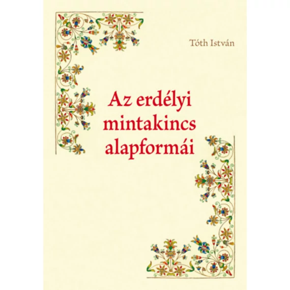 Az erdélyi mintakincs alapformái - Tóth István