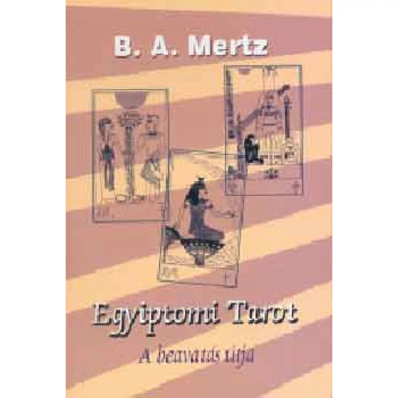 Egyiptomi tarot - A beavatás útja - B. A. Mertz