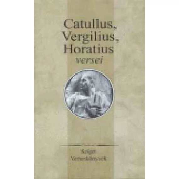 Catullus, Vergilius, Horatius versei (Sziget verseskönyvek) - Szerk.: Szepessy Tibor