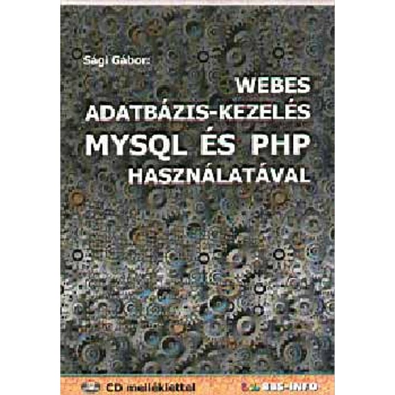 Webes adatbázis-kezelés MYSQL és PHP használatával - CD melléklettel - Sági Gábor