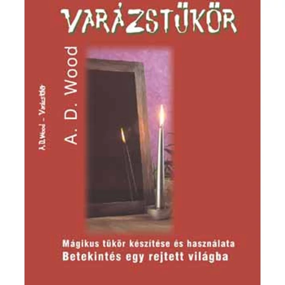 Varázstükör  - Mágikus tükör készítése és használata - Betekintés egy rejtett világba - A. D. Wood