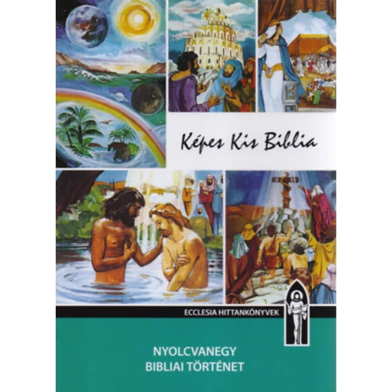 Képes Kis Biblia - Hitoktatási segédkönyv - Hitoktatási segédkönyv - Keszthelyi Ferenc