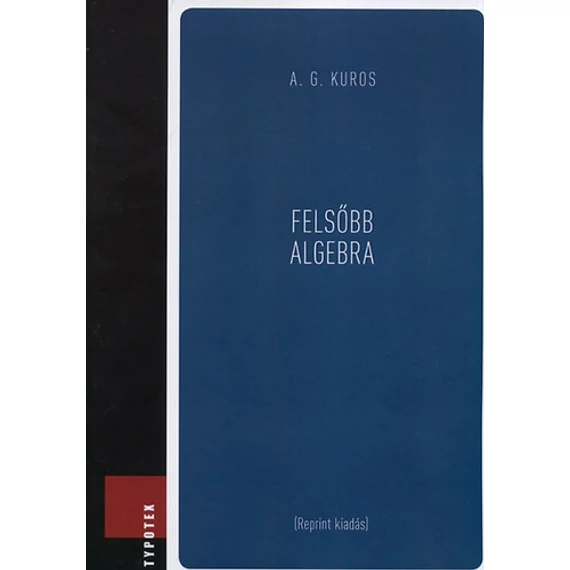 Felsőbb algebra - A.G. Kuros