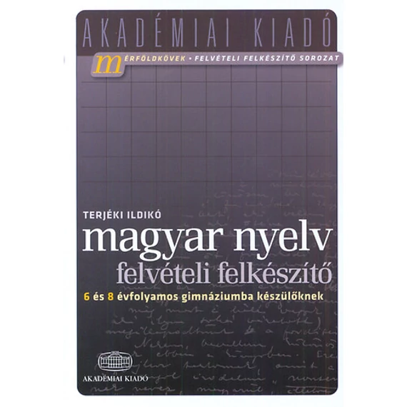 Magyar nyelv - Felvételi felkészítő 6 és 8 évfolyamos gimnáziumba készülőknek - Terjéki Ildikó