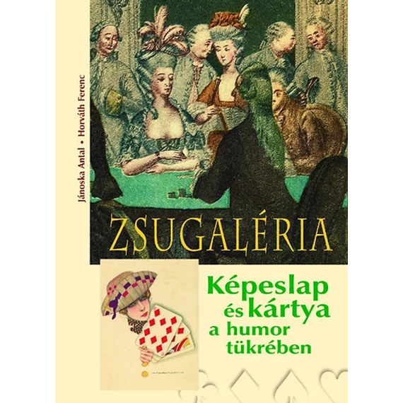 Zsugaléria - Képeslap és kártya a humor tükrében - Képeslap és kártya a humor tükrében - Horváth Ferenc