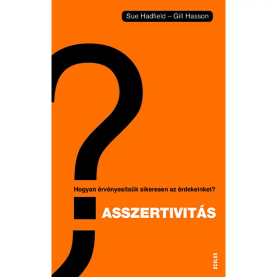 Asszertivitás - Hogyan érvényesítsük sikeresen az érdekeinket? - Gill Hasson