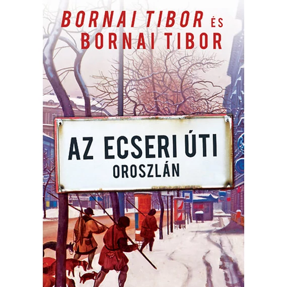 Az Ecseri úti oroszlán - Rövid történetek apámról és rólam - Bornai Tibor