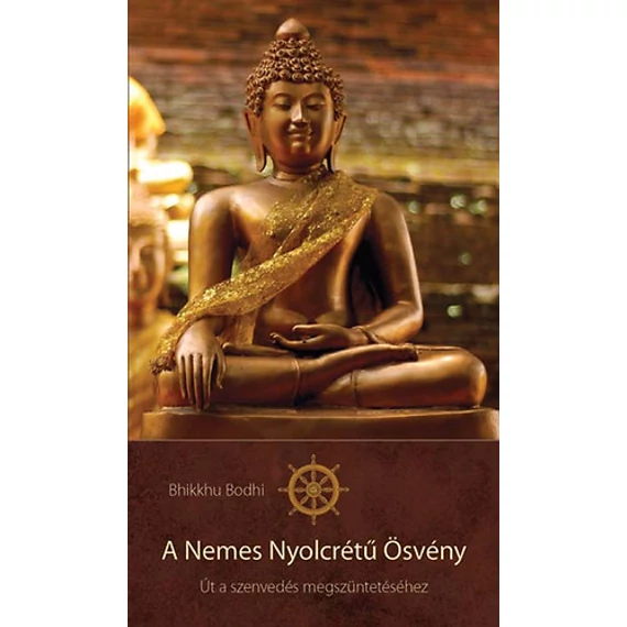 A Nemes Nyolcrétű Ösvény - Út a szenvedés megszüntetéséhez - Bhikkhu Bodhi