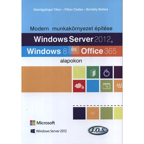 Windows Server 2012, Windows 8 és Office 365 alapokon - Modern munkakörnyezet építése - Borbély Balázs