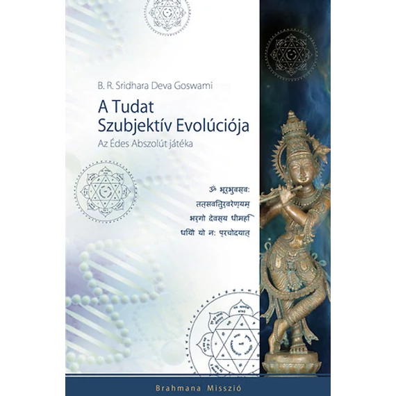 A Tudat Szubjektív Evolúciója - Az Édes Abszolút játéka - Az Édes Abszolút játéka - B. R. Sridhara Deva Goswami