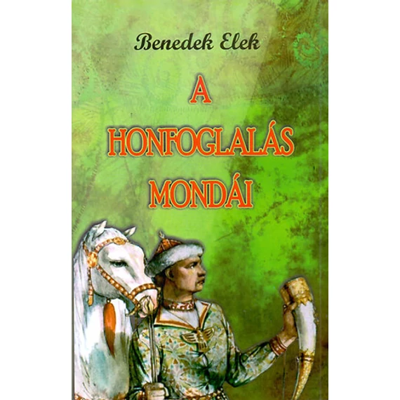 A honfoglalás mondái - Benedek Elek