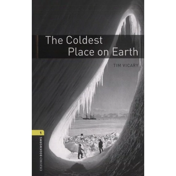 The Coldest Place on Earth - Oxford Bookworms 1. - Tim Vicary