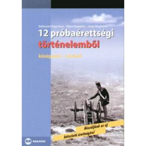 12 próbaérettségi történelemből - Középszint - írásbeli - Középszint - Írásbeli - Bádonyiné Nagy Ilona