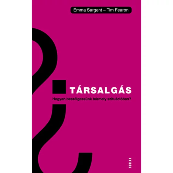 Társalgás - Hogyan beszélgessünk bármely szituációban? - Emma Sargent - Tim Fearon