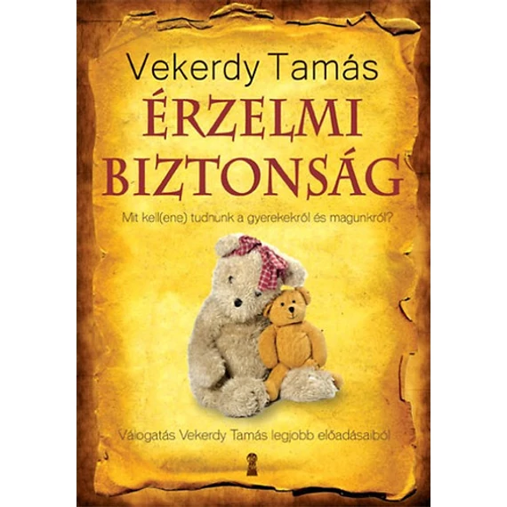 Érzelmi biztonság  - Mit kell(ene) tudnunk a gyerekekről és magunkról? - Vekerdy Tamás