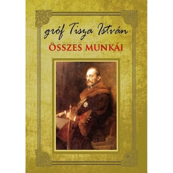 Gróf Tisza István összes munkái - Tisza István