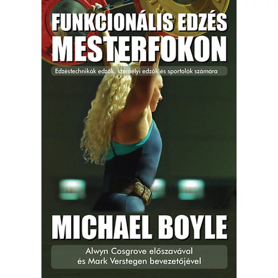 Funkcionális edzés mesterfokon  - Edzéstechnikák edzők, személyi edzők és sportolók számára - Michael Boyle