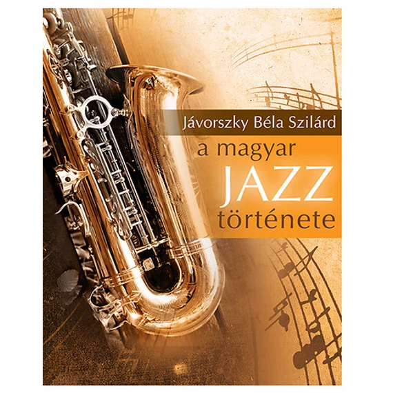 A magyar jazz története - Jávorszky Béla Szilárd