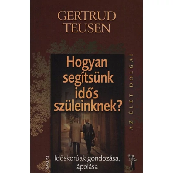 Hogyan segítsünk idős szüleinknek? - Időskorúak gondozása, ápolása - Gertrud Teusen