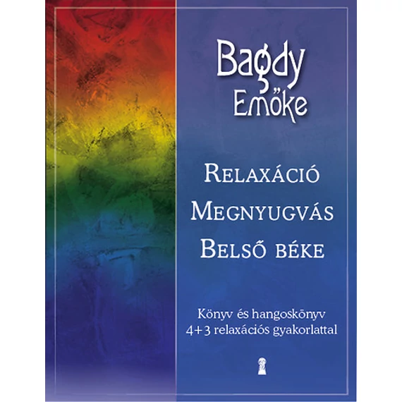 Relaxáció, megnyugvás, belső béke - Könyv és hangoskönyv 4+3 relaxációs gyakorlattal - Bagdy Emőke