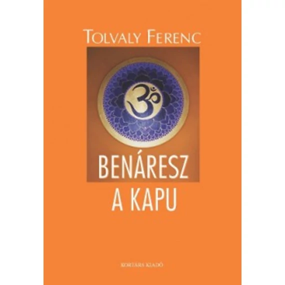 Benáresz a kapu - Tolvaly Ferenc