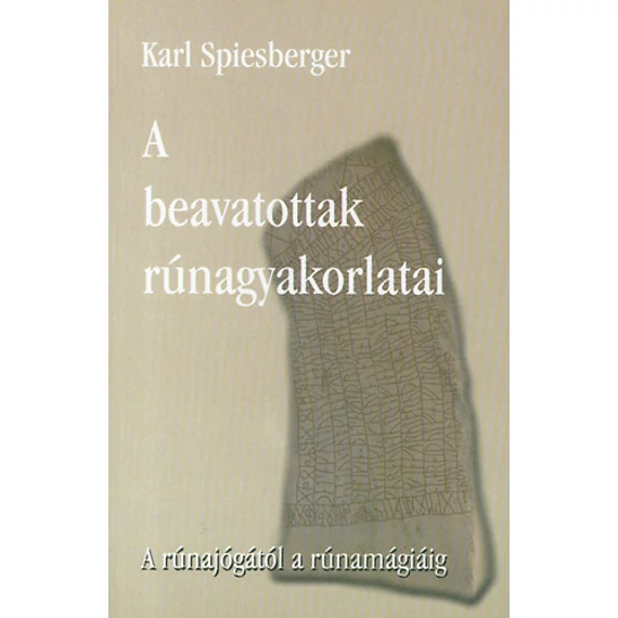 A beavatottak rúnagyakorlatai  - A rúnajógától a rúnamágiáig - Karl Spiesberger