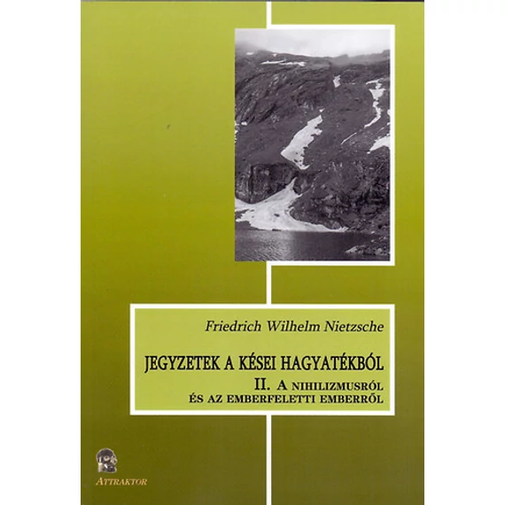 Jegyzetek a kései hagyatékból II. - A nihilizmusról és az emberfeletti emberről - Friedrich Nietzsche