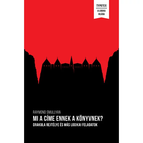 Mi a címe ennek a könyvnek? - Drakula rejtélye és más logikai feladatok - Raymond Smullyan