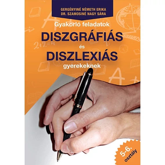 Gyakorló feladatok diszgráfiás és diszlexiás gyerekeknek 5-6. osztály - Dr. Szamosiné Nagy Sára