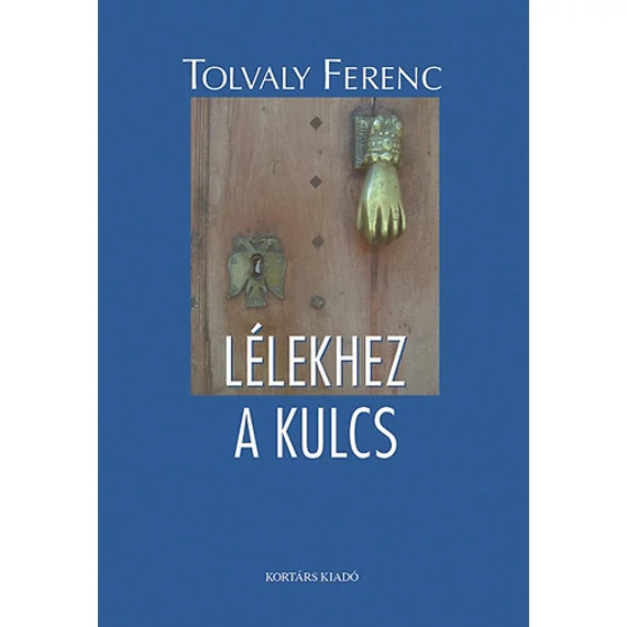 Lélekhez a kulcs - Tolvaly Ferenc